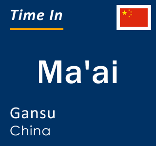 Current local time in Ma'ai, Gansu, China