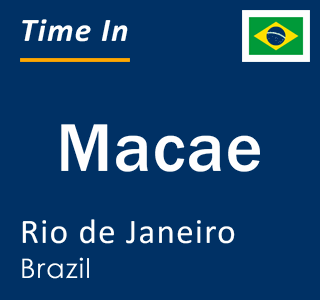 Current local time in Macae, Rio de Janeiro, Brazil