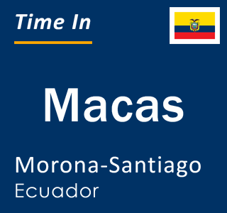 Current local time in Macas, Morona-Santiago, Ecuador