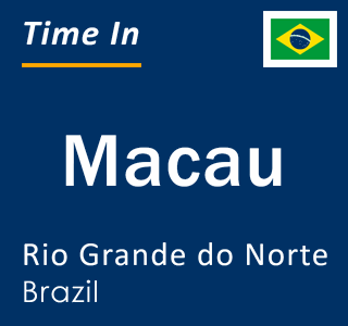 Current local time in Macau, Rio Grande do Norte, Brazil