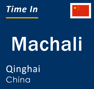 Current local time in Machali, Qinghai, China