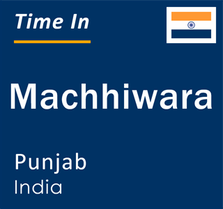 Current local time in Machhiwara, Punjab, India