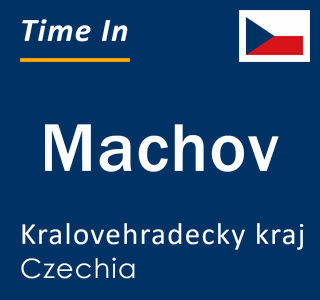 Current local time in Machov, Kralovehradecky kraj, Czechia