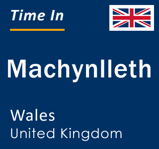 Current local time in Machynlleth, Wales, United Kingdom