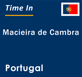 Current local time in Macieira de Cambra, Portugal