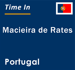 Current local time in Macieira de Rates, Portugal