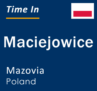 Current local time in Maciejowice, Mazovia, Poland