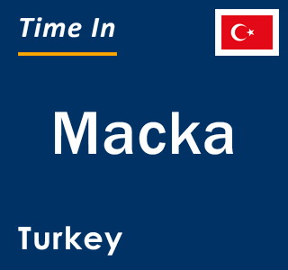 Current local time in Macka, Turkey