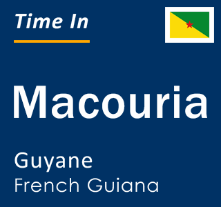 Current local time in Macouria, Guyane, French Guiana