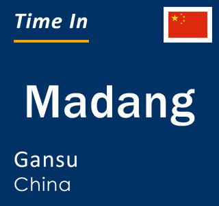 Current local time in Madang, Gansu, China