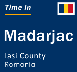 Current local time in Madarjac, Iasi County, Romania