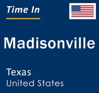 Current local time in Madisonville, Texas, United States