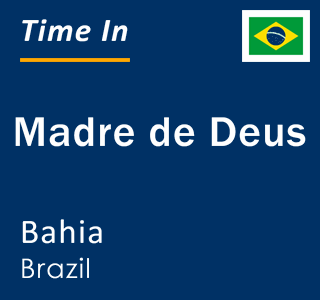 Current local time in Madre de Deus, Bahia, Brazil