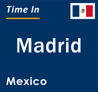 Current local time in Madrid, Mexico