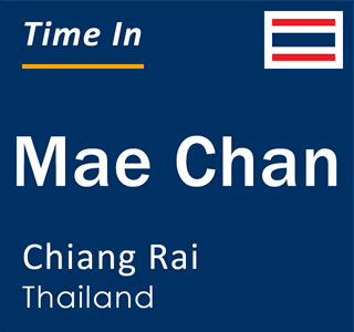 Current local time in Mae Chan, Chiang Rai, Thailand