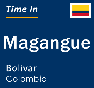 Current local time in Magangue, Bolivar, Colombia