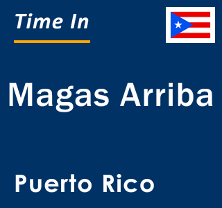 Current local time in Magas Arriba, Puerto Rico