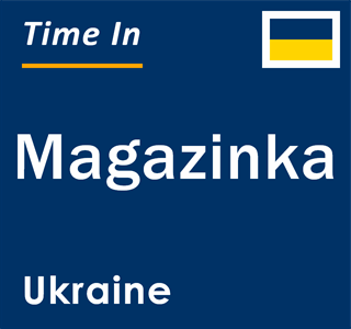 Current local time in Magazinka, Ukraine