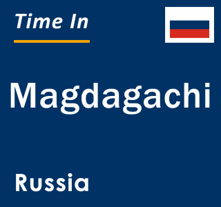 Current local time in Magdagachi, Russia