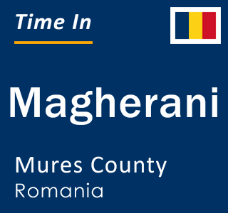 Current local time in Magherani, Mures County, Romania