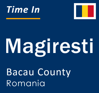 Current local time in Magiresti, Bacau County, Romania