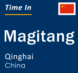 Current local time in Magitang, Qinghai, China