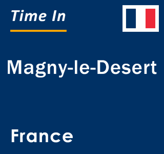 Current local time in Magny-le-Desert, France