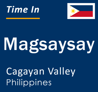 Current local time in Magsaysay, Cagayan Valley, Philippines