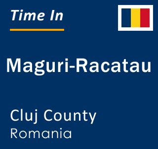 Current local time in Maguri-Racatau, Cluj County, Romania