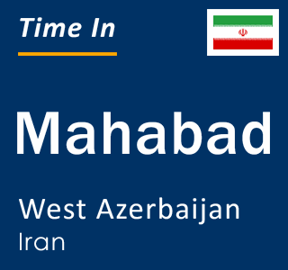 Current local time in Mahabad, West Azerbaijan, Iran