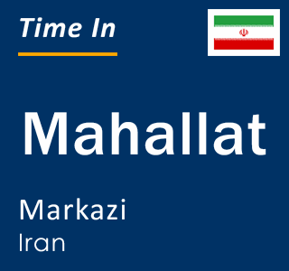 Current local time in Mahallat, Markazi, Iran