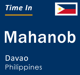 Current local time in Mahanob, Davao, Philippines