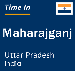 Current local time in Maharajganj, Uttar Pradesh, India