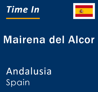 Current local time in Mairena del Alcor, Andalusia, Spain