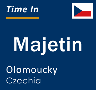 Current local time in Majetin, Olomoucky, Czechia