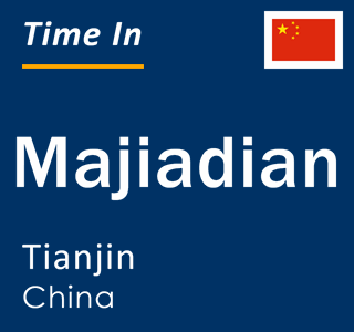 Current local time in Majiadian, Tianjin, China