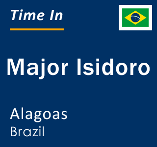 Current local time in Major Isidoro, Alagoas, Brazil