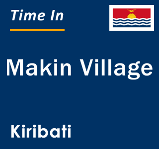 Current local time in Makin Village, Kiribati