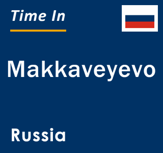 Current local time in Makkaveyevo, Russia