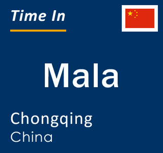 Current local time in Mala, Chongqing, China