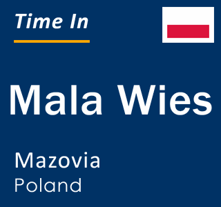 Current local time in Mala Wies, Mazovia, Poland