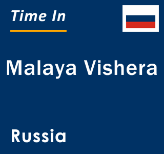 Current local time in Malaya Vishera, Russia