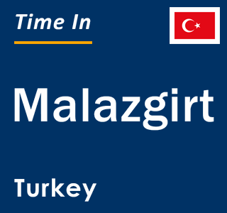 Current local time in Malazgirt, Turkey