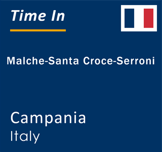 Current local time in Malche-Santa Croce-Serroni, Campania, Italy