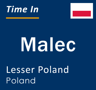 Current local time in Malec, Lesser Poland, Poland