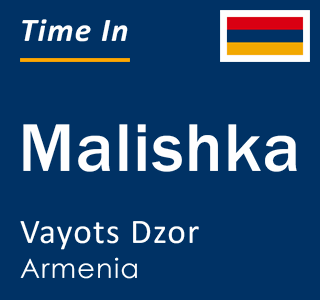 Current local time in Malishka, Vayots Dzor, Armenia