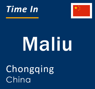 Current local time in Maliu, Chongqing, China