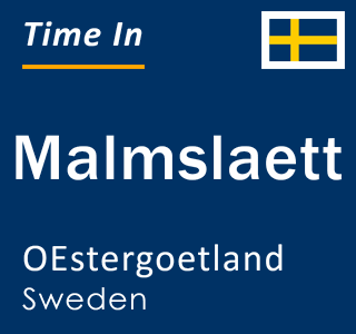 Current local time in Malmslaett, OEstergoetland, Sweden