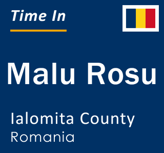 Current local time in Malu Rosu, Ialomita County, Romania