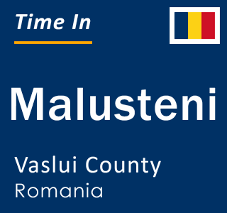 Current local time in Malusteni, Vaslui County, Romania